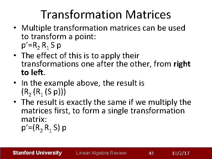Transformation Matrices • Multiple transformation matrices can be used to transform a point: p’=R