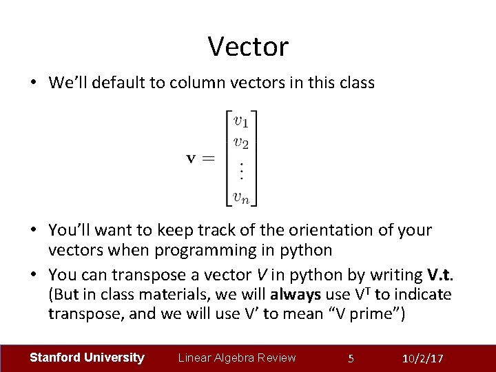 Vector • We’ll default to column vectors in this class • You’ll want to