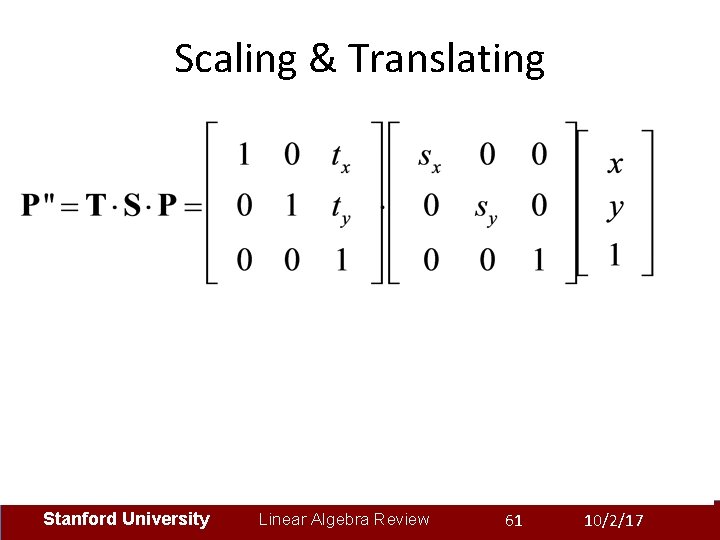 Scaling & Translating A Stanford University Linear Algebra Review 61 10/2/17 