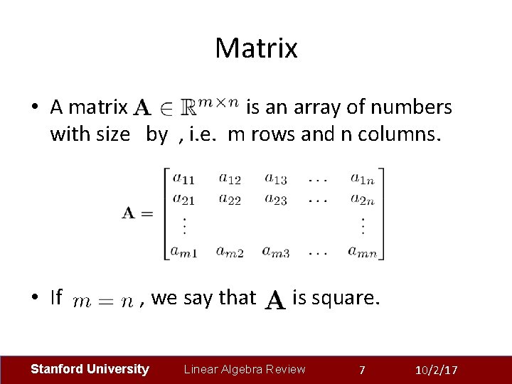 Matrix • A matrix is an array of numbers with size by , i.