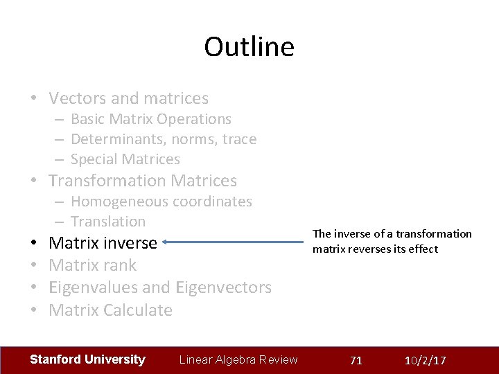 Outline • Vectors and matrices – Basic Matrix Operations – Determinants, norms, trace –