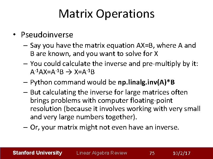 Matrix Operations • Pseudoinverse – Say you have the matrix equation AX=B, where A