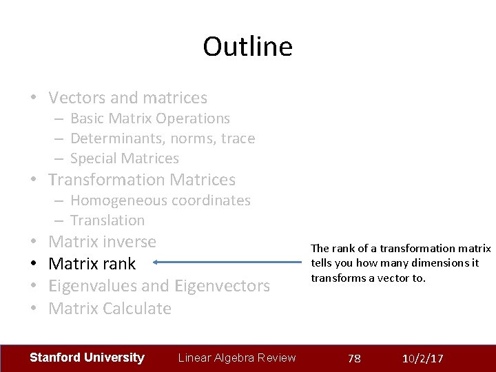 Outline • Vectors and matrices – Basic Matrix Operations – Determinants, norms, trace –