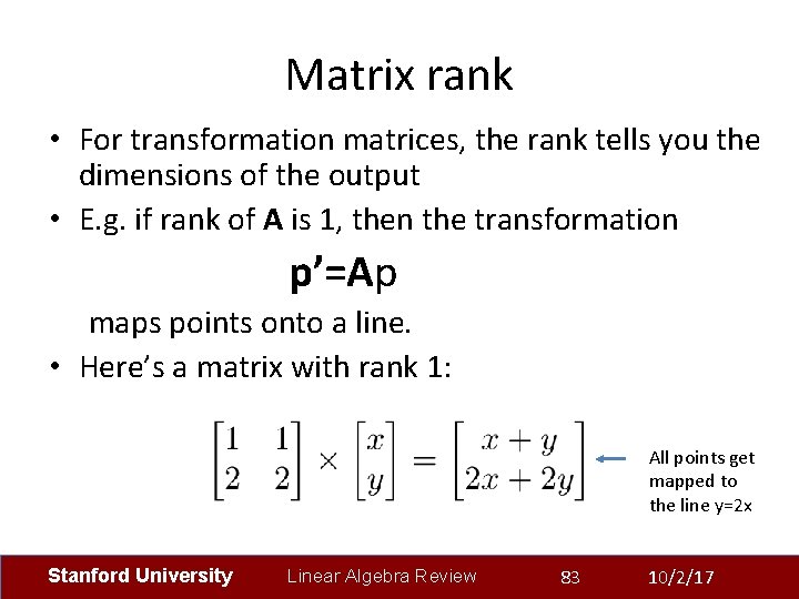Matrix rank • For transformation matrices, the rank tells you the dimensions of the