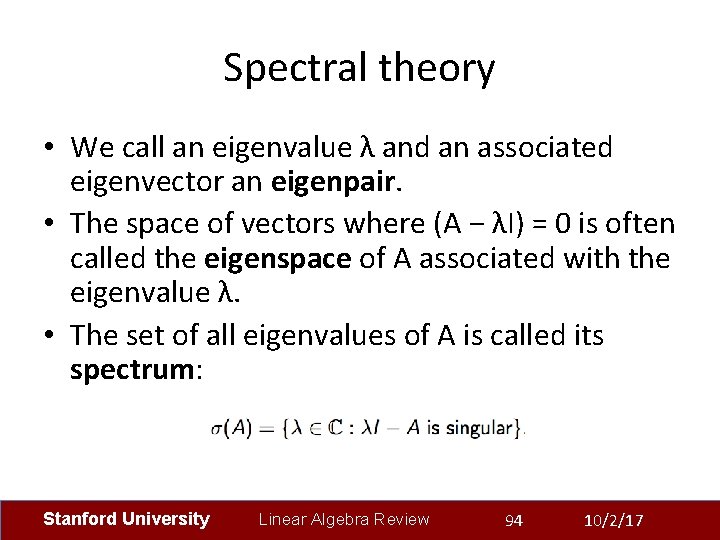 Spectral theory • We call an eigenvalue λ and an associated eigenvector an eigenpair.