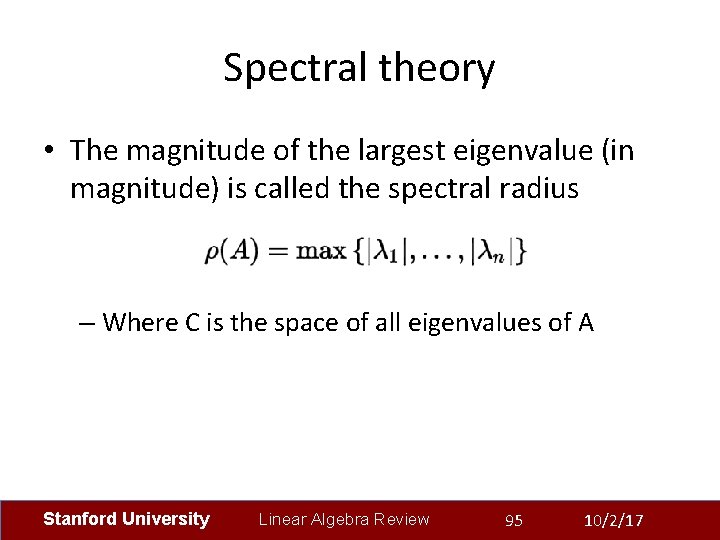 Spectral theory • The magnitude of the largest eigenvalue (in magnitude) is called the
