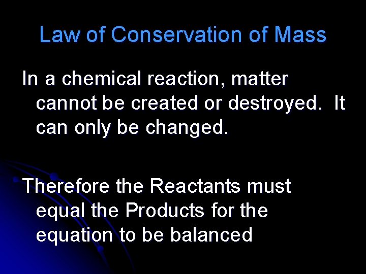 Law of Conservation of Mass In a chemical reaction, matter cannot be created or
