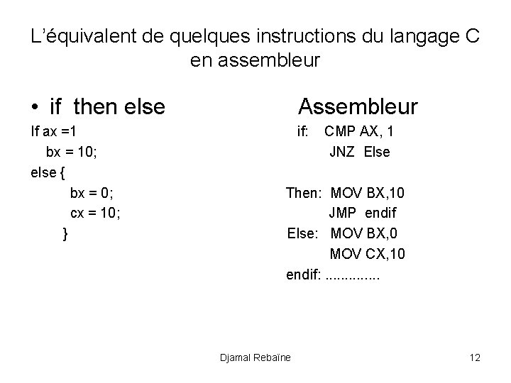 L’équivalent de quelques instructions du langage C en assembleur • if then else Assembleur