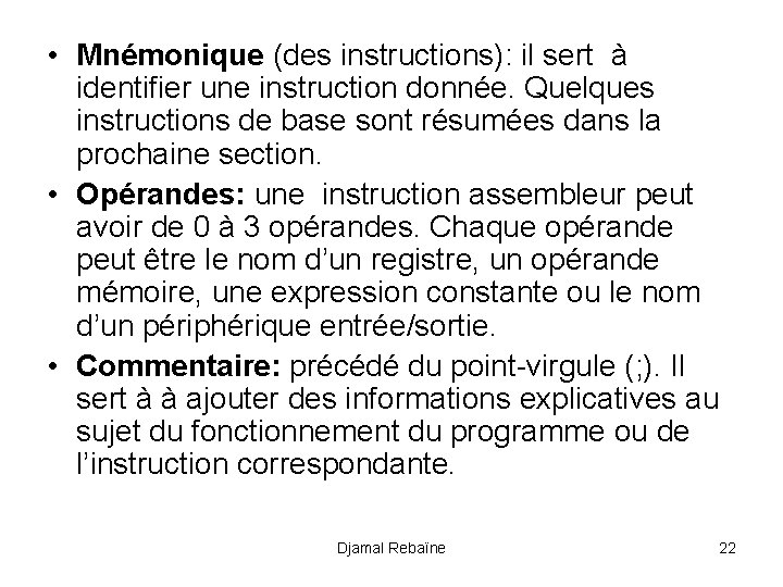  • Mnémonique (des instructions): il sert à identifier une instruction donnée. Quelques instructions
