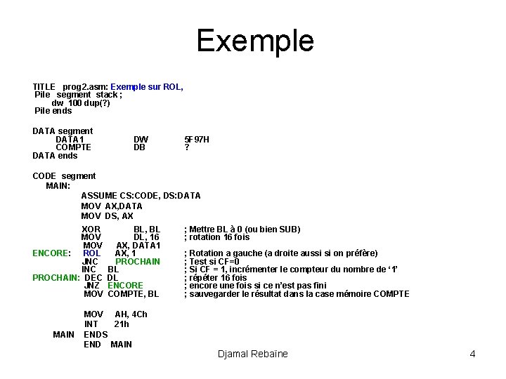 Exemple TITLE prog 2. asm: Exemple sur ROL, Pile segment stack ; dw 100