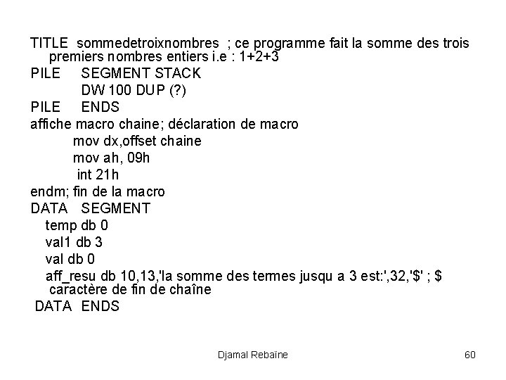 TITLE sommedetroixnombres ; ce programme fait la somme des trois premiers nombres entiers i.