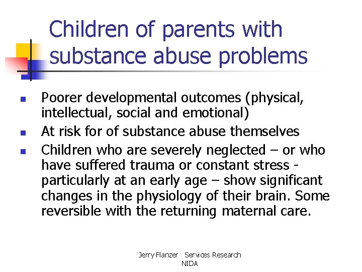 Children of parents with substance abuse problems n n n Poorer developmental outcomes (physical,