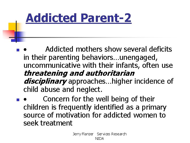 Addicted Parent-2 n · Addicted mothers show several deficits in their parenting behaviors…unengaged, uncommunicative
