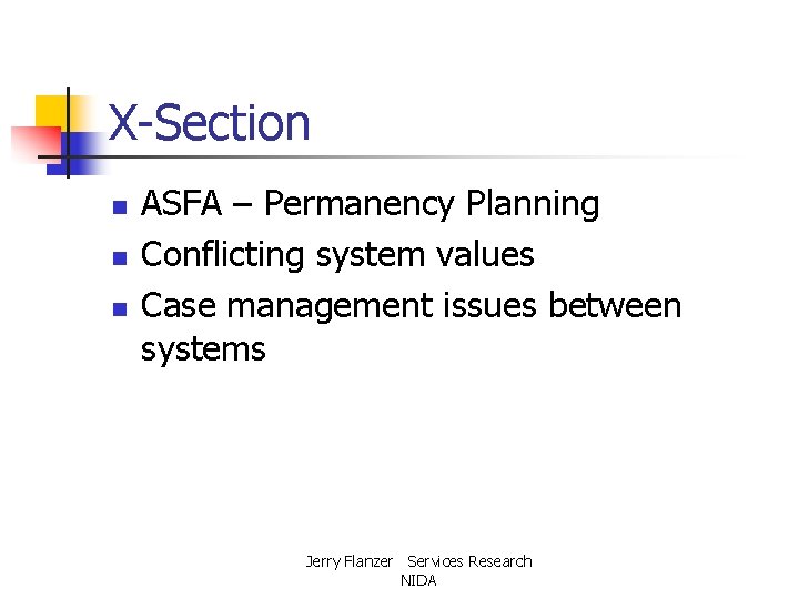 X-Section n ASFA – Permanency Planning Conflicting system values Case management issues between systems