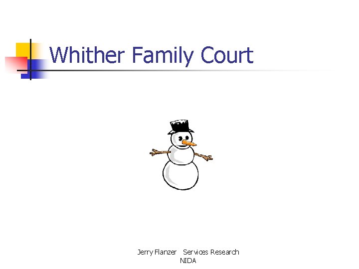 Whither Family Court Jerry Flanzer Services Research NIDA 