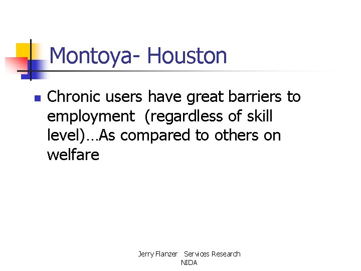 Montoya- Houston n Chronic users have great barriers to employment (regardless of skill level)…As