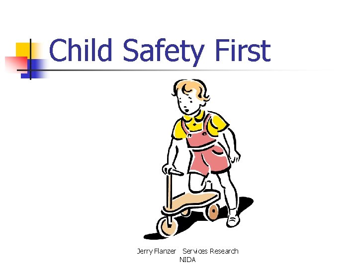 Child Safety First Jerry Flanzer Services Research NIDA 