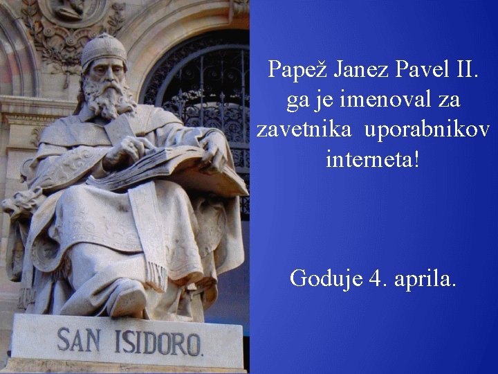 Papež Janez Pavel II. ga je imenoval za zavetnika uporabnikov interneta! Goduje 4. aprila.