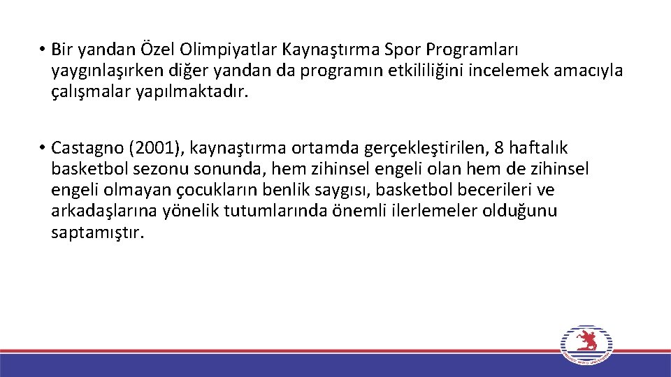  • Bir yandan Özel Olimpiyatlar Kaynaştırma Spor Programları yaygınlaşırken diğer yandan da programın