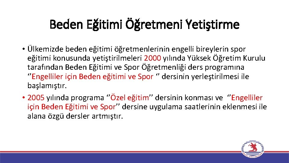 Beden Eğitimi Öğretmeni Yetiştirme • Ülkemizde beden eğitimi öğretmenlerinin engelli bireylerin spor eğitimi konusunda