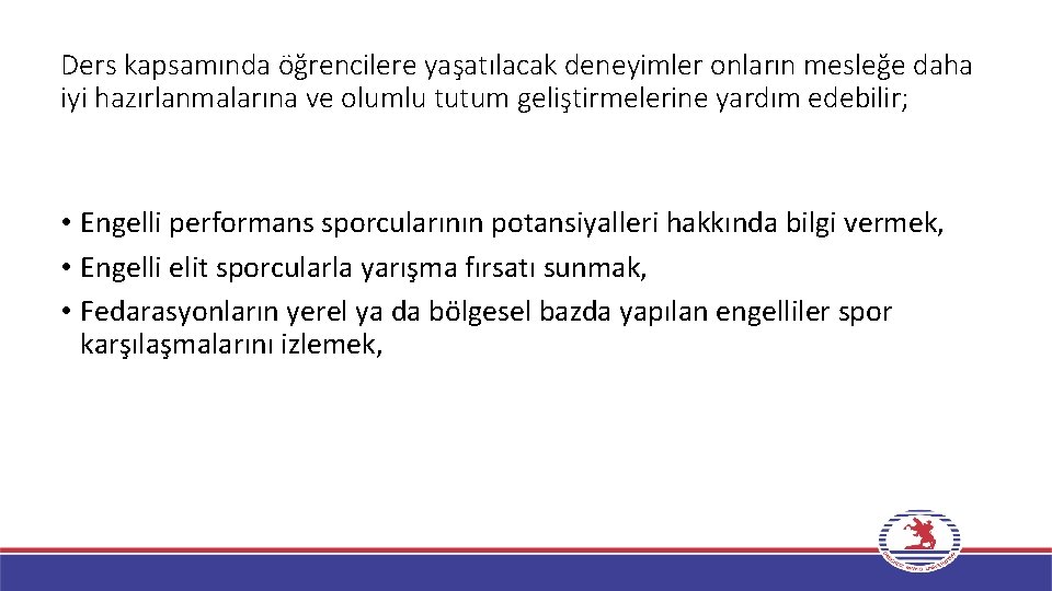 Ders kapsamında öğrencilere yaşatılacak deneyimler onların mesleğe daha iyi hazırlanmalarına ve olumlu tutum geliştirmelerine