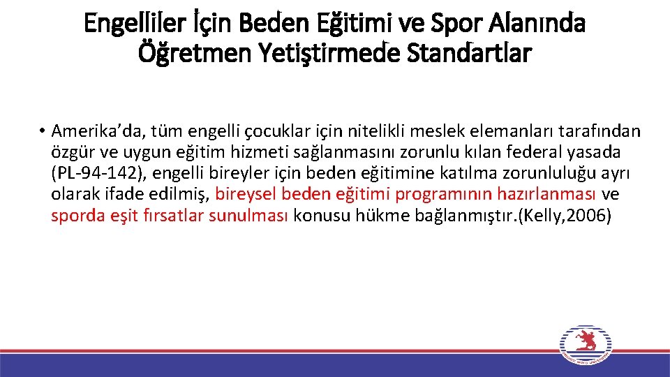 Engelliler İçin Beden Eğitimi ve Spor Alanında Öğretmen Yetiştirmede Standartlar • Amerika’da, tüm engelli