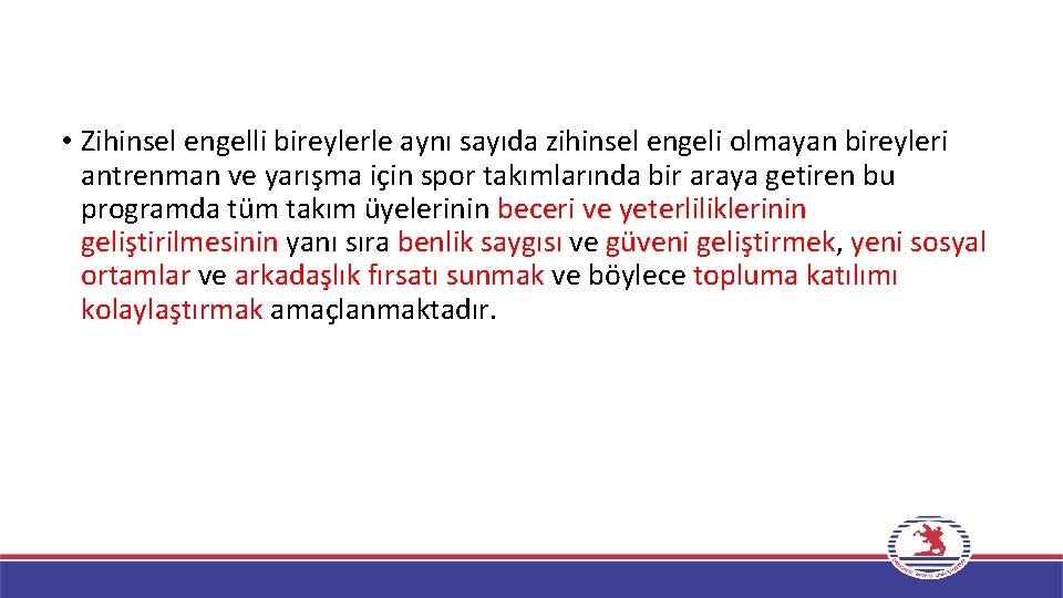  • Zihinsel engelli bireylerle aynı sayıda zihinsel engeli olmayan bireyleri antrenman ve yarışma