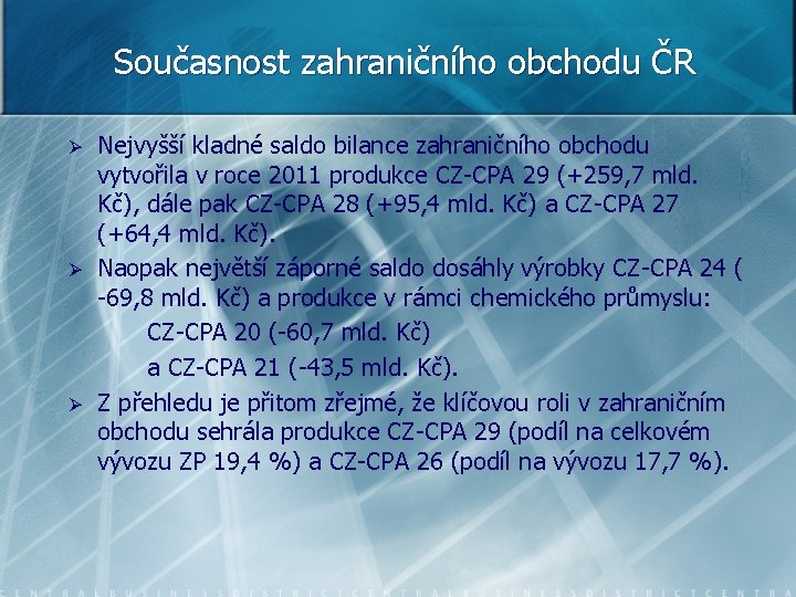 Současnost zahraničního obchodu ČR Ø Ø Ø Nejvyšší kladné saldo bilance zahraničního obchodu vytvořila