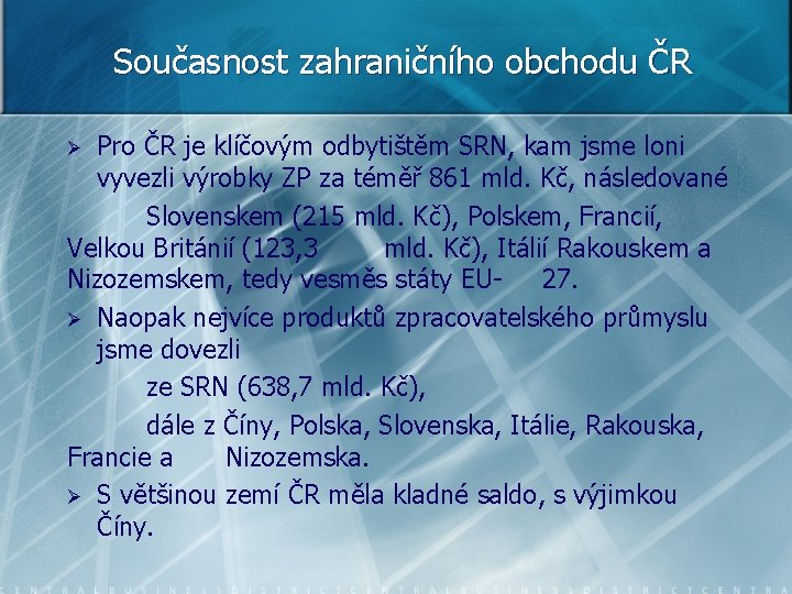 Současnost zahraničního obchodu ČR Pro ČR je klíčovým odbytištěm SRN, kam jsme loni vyvezli