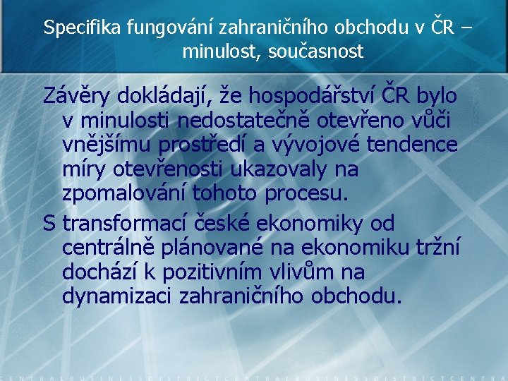 Specifika fungování zahraničního obchodu v ČR – minulost, současnost Závěry dokládají, že hospodářství ČR