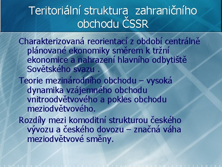 Teritoriální struktura zahraničního obchodu ČSSR Charakterizovaná reorientací z období centrálně plánované ekonomiky směrem k