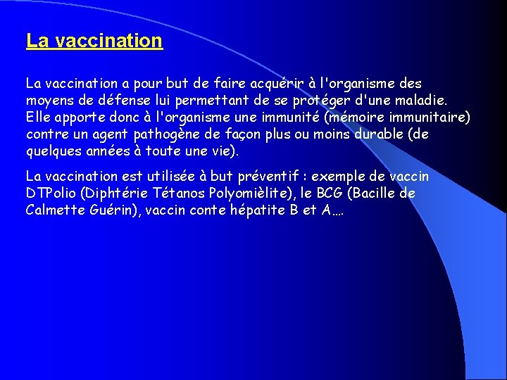 La vaccination a pour but de faire acquérir à l'organisme des moyens de défense