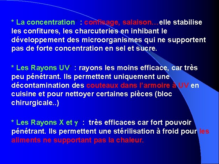 * La concentration* : confisage, salaison…elle stabilise les confitures, les charcuteries en inhibant le