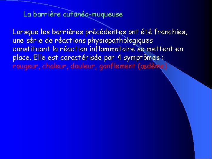 La barrière cutanéo-muqueuse Lorsque les barrières précédentes ont été franchies, une série de réactions