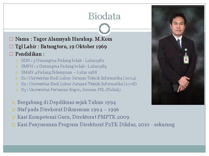 Biodata � Nama : Tagor Alamsyah Harahap. M. Kom � Tgl Lahir : Batangtoru,