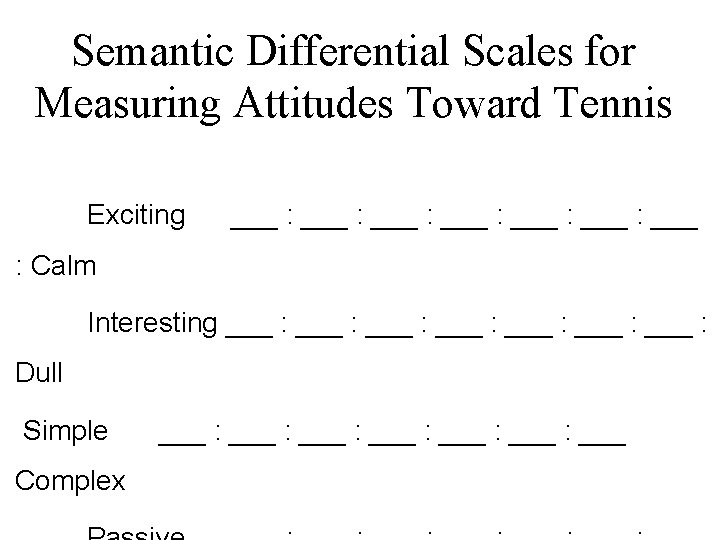 Semantic Differential Scales for Measuring Attitudes Toward Tennis Exciting ___ : ___ : Calm