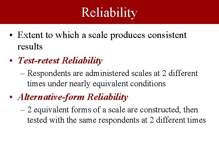 Reliability • Extent to which a scale produces consistent results • Test-retest Reliability –