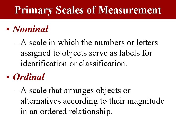 Primary Scales of Measurement • Nominal – A scale in which the numbers or