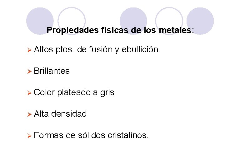 Propiedades físicas de los metales: Ø Altos ptos. de fusión y ebullición. Ø Brillantes