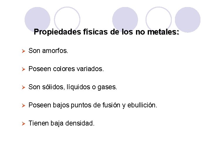Propiedades físicas de los no metales: Ø Son amorfos. Ø Poseen colores variados. Ø