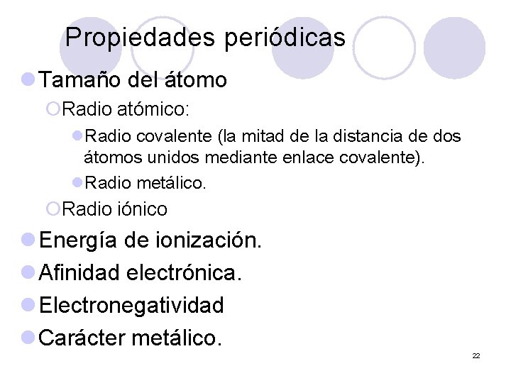 Propiedades periódicas l Tamaño del átomo ¡Radio atómico: l. Radio covalente (la mitad de