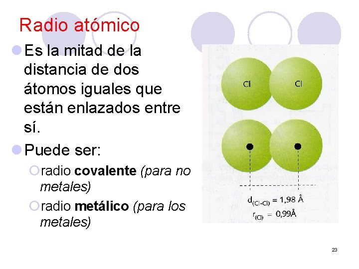 Radio atómico l Es la mitad de la distancia de dos átomos iguales que