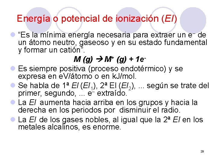 Energía o potencial de ionización (EI) l “Es la mínima energía necesaria para extraer