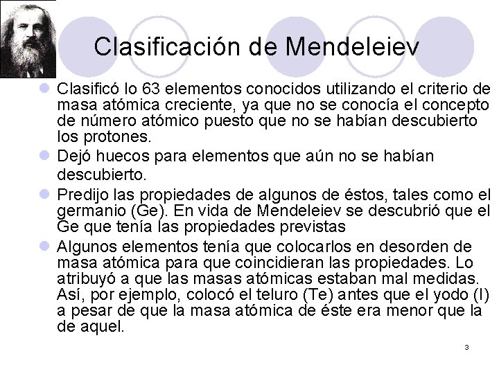Clasificación de Mendeleiev l Clasificó lo 63 elementos conocidos utilizando el criterio de masa
