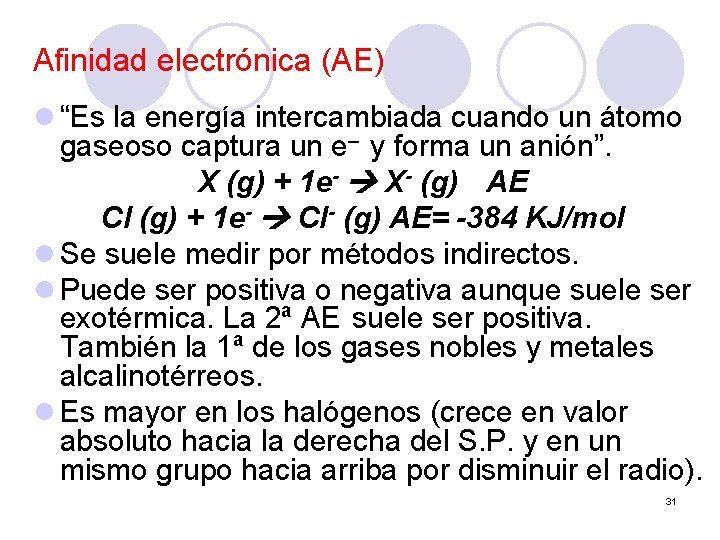 Afinidad electrónica (AE) l “Es la energía intercambiada cuando un átomo gaseoso captura un