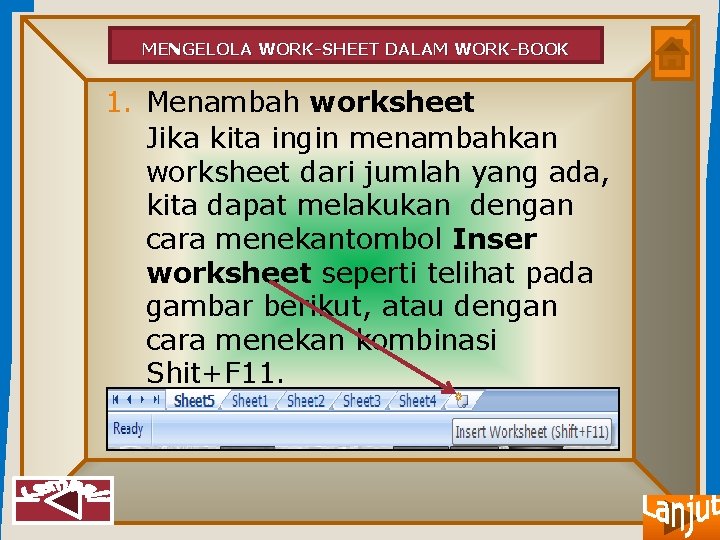 MENGELOLA WORK-SHEET DALAM WORK-BOOK 1. Menambah worksheet Jika kita ingin menambahkan worksheet dari jumlah