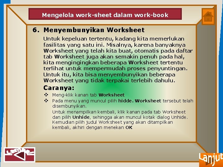Mengelola work-sheet dalam work-book 6. Menyembunyikan Worksheet Untuk kepeluan tertentu, kadang kita memerlukan fasilitas