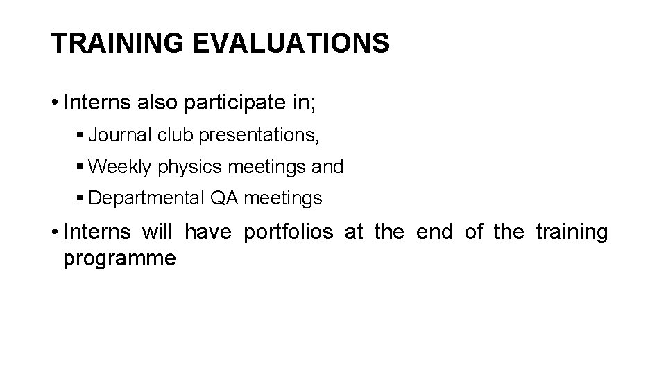 TRAINING EVALUATIONS • Interns also participate in; § Journal club presentations, § Weekly physics