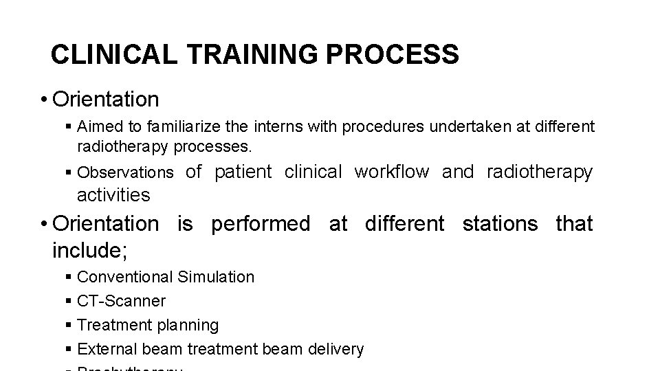 CLINICAL TRAINING PROCESS • Orientation § Aimed to familiarize the interns with procedures undertaken