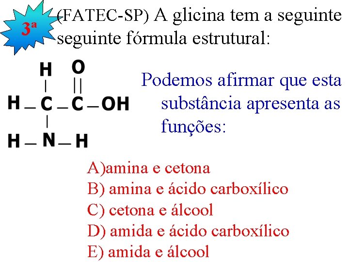 3ª (FATEC-SP) A glicina tem a seguinte fórmula estrutural: Podemos afirmar que esta substância